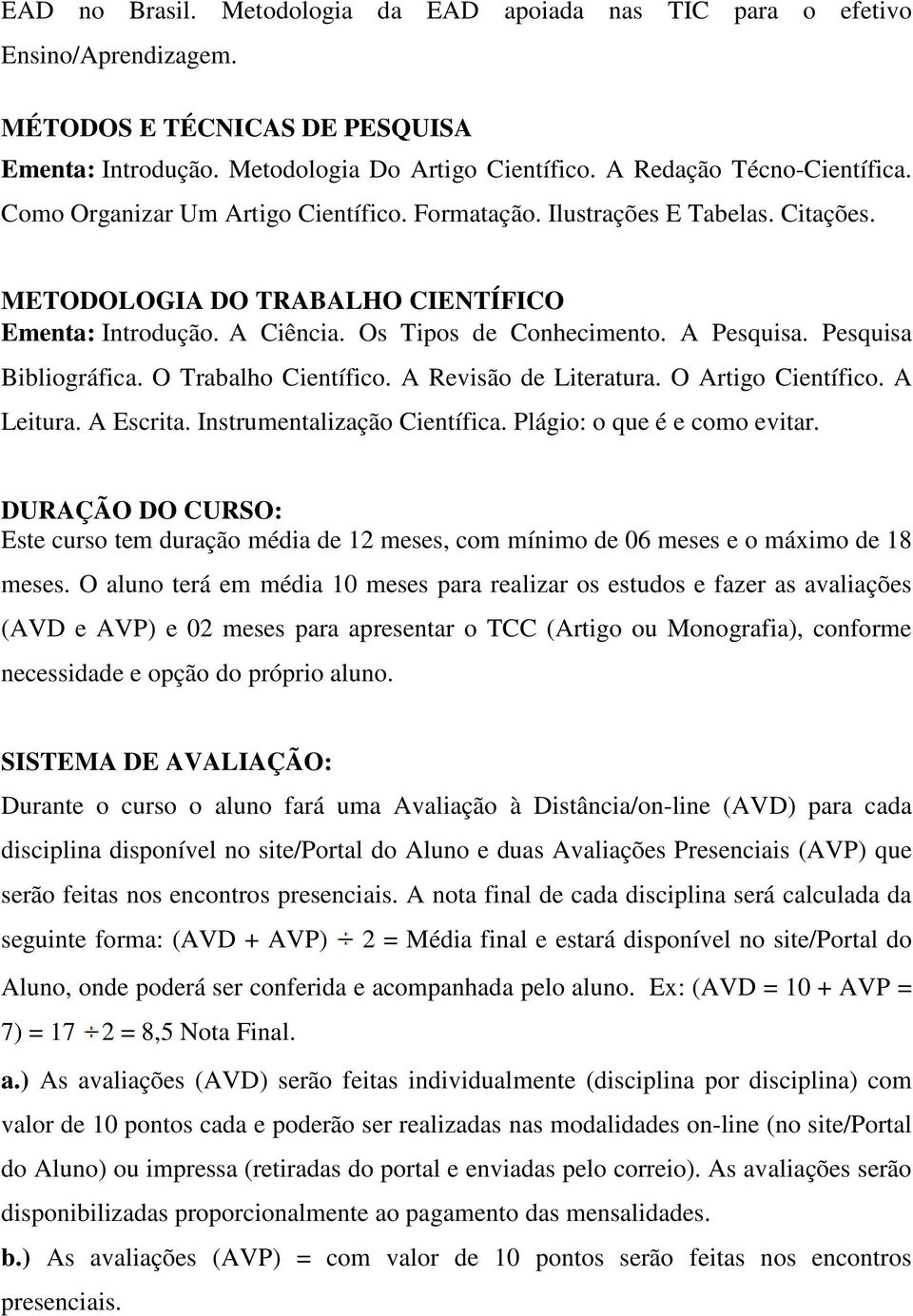 Pesquisa Bibliográfica. O Trabalho Científico. A Revisão de Literatura. O Artigo Científico. A Leitura. A Escrita. Instrumentalização Científica. Plágio: o que é e como evitar.