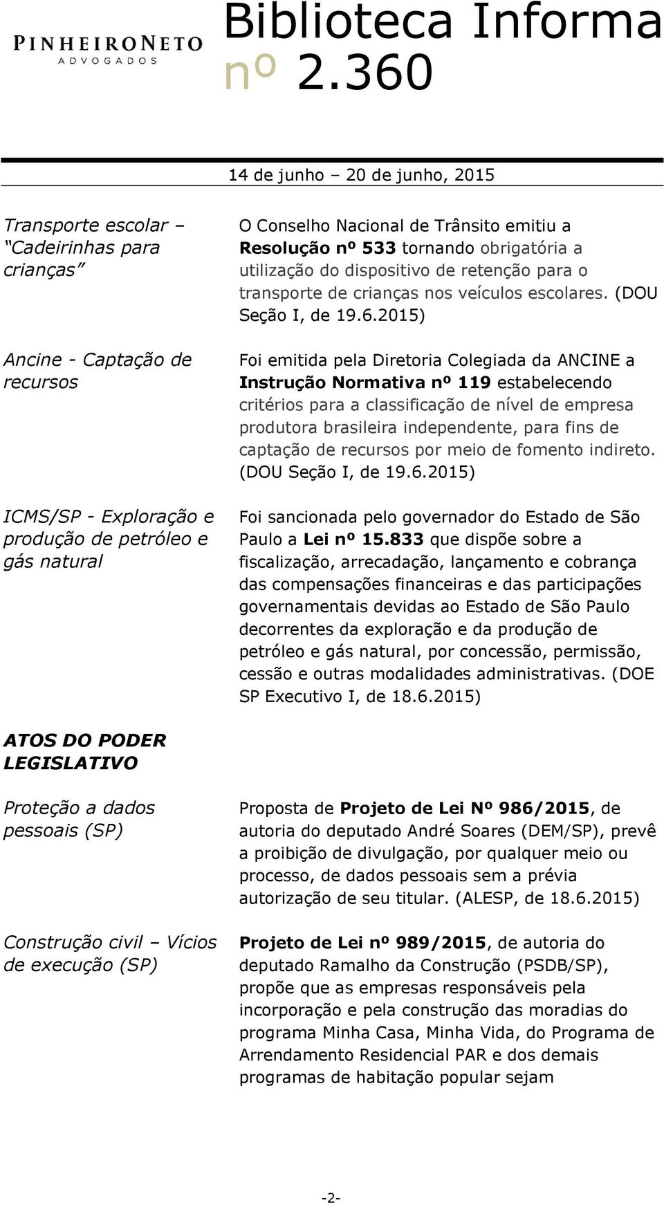 2015) Foi emitida pela Diretoria Colegiada da ANCINE a Instrução Normativa nº 119 estabelecendo critérios para a classificação de nível de empresa produtora brasileira independente, para fins de