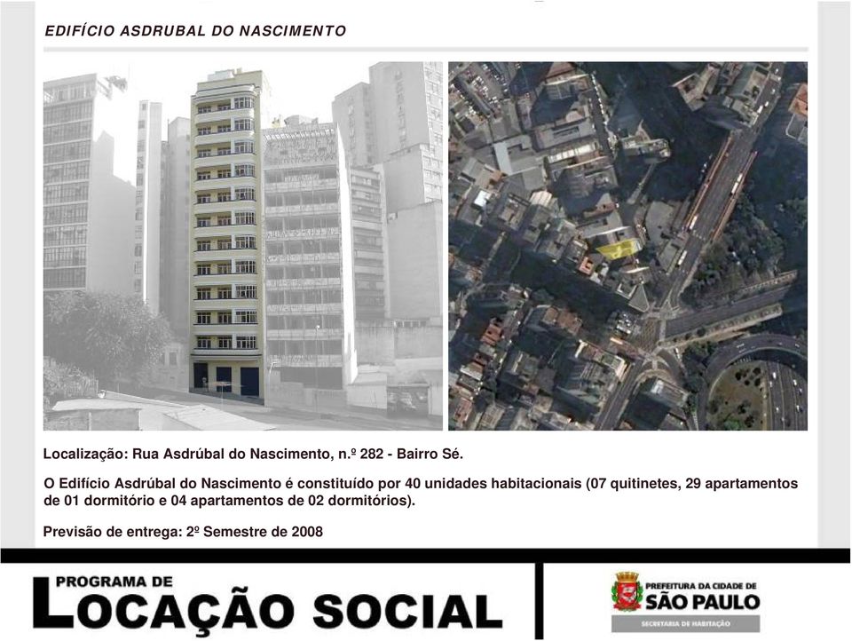 O Edifício Asdrúbal do Nascimento é constituído por 40 unidades