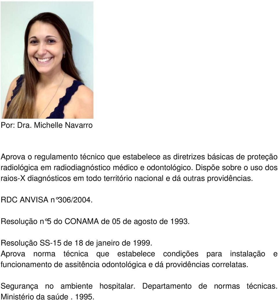 Resolução n 5 do CONAMA de 05 de agosto de 1993. Resolução SS-15 de 18 de janeiro de 1999.