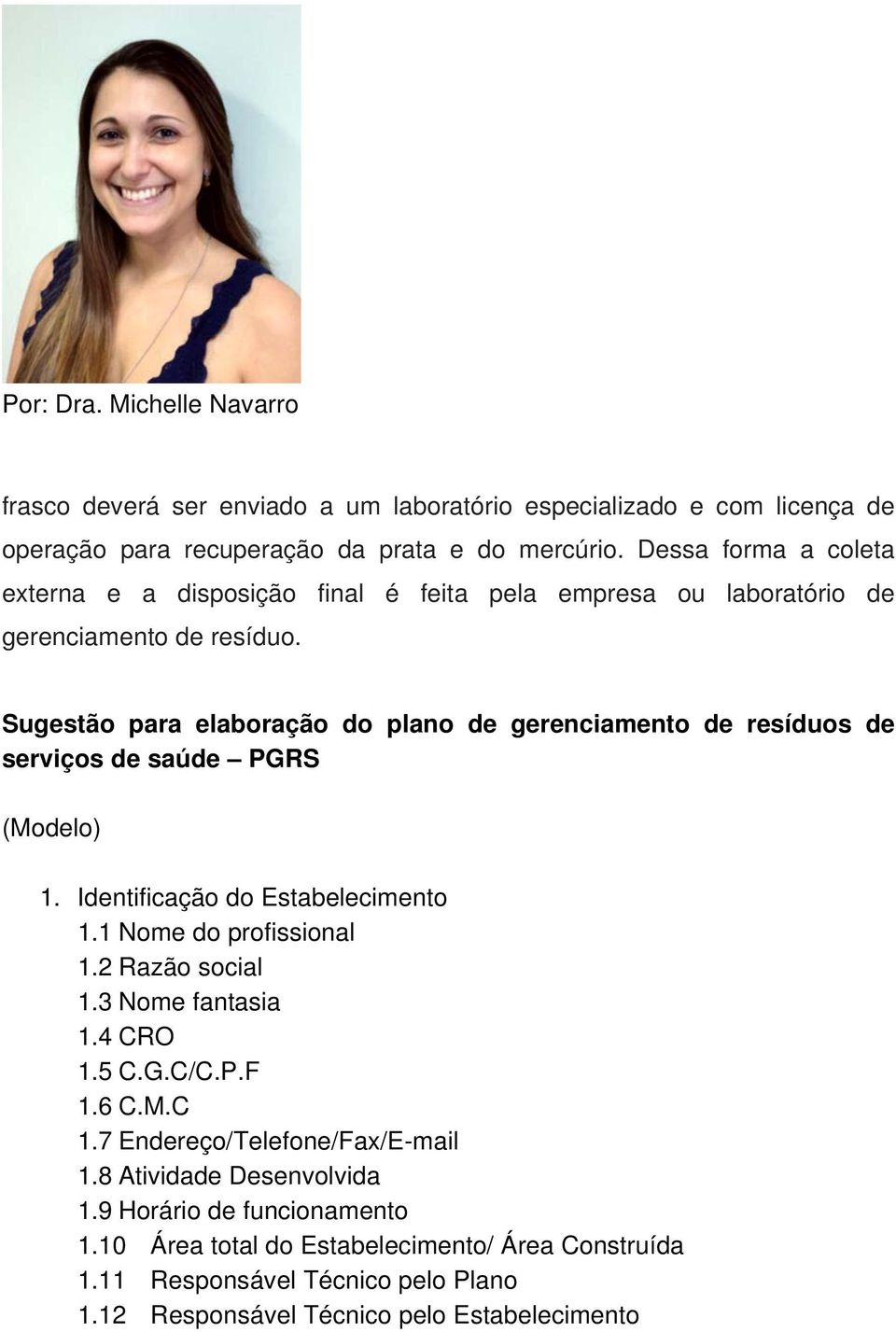 Sugestão para elaboração do plano de gerenciamento de resíduos de serviços de saúde PGRS (Modelo) 1. Identificação do Estabelecimento 1.1 Nome do profissional 1.