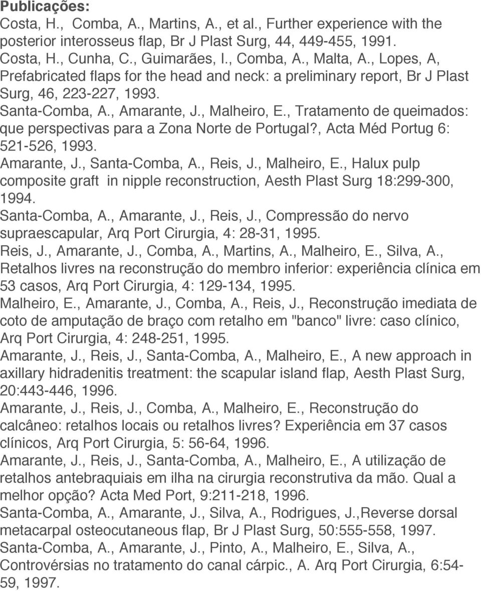 , Tratamento de queimados: que perspectivas para a Zona Norte de Portugal?, Acta Méd Portug 6: 521-526, 1993. Amarante, J., Santa-Comba, A., Reis, J., Malheiro, E.