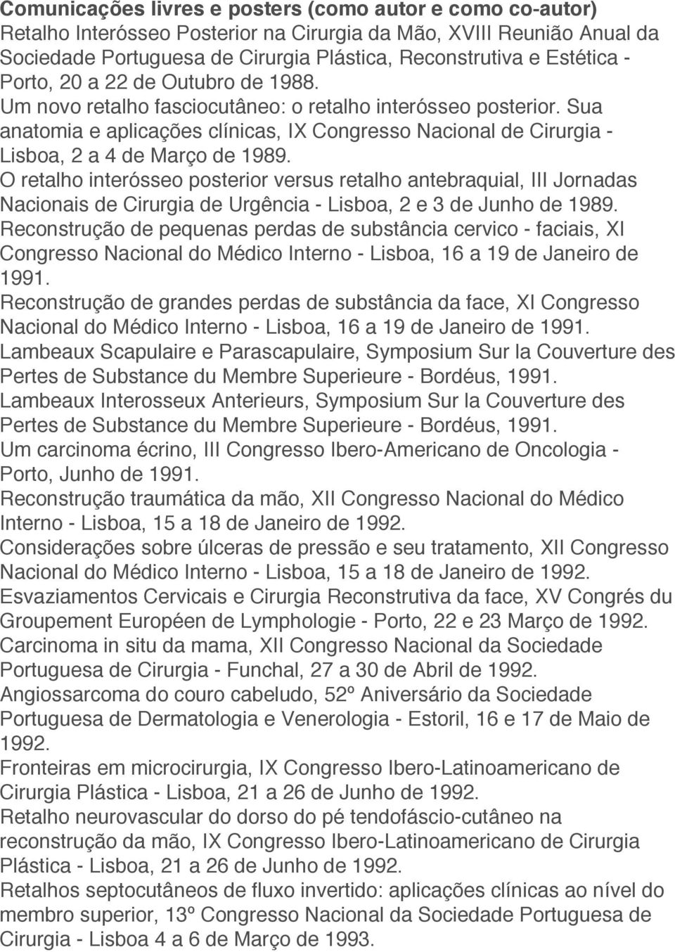 Sua anatomia e aplicações clínicas, IX Congresso Nacional de Cirurgia - Lisboa, 2 a 4 de Março de 1989.