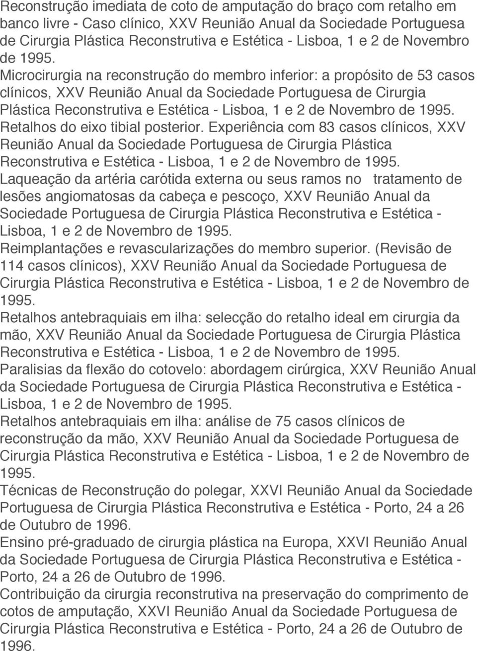 Microcirurgia na reconstrução do membro inferior: a propósito de 53 casos clínicos, XXV Reunião Anual da Sociedade Portuguesa de Cirurgia Plástica Reconstrutiva e Estética - Lisboa, 1 e 2  Retalhos