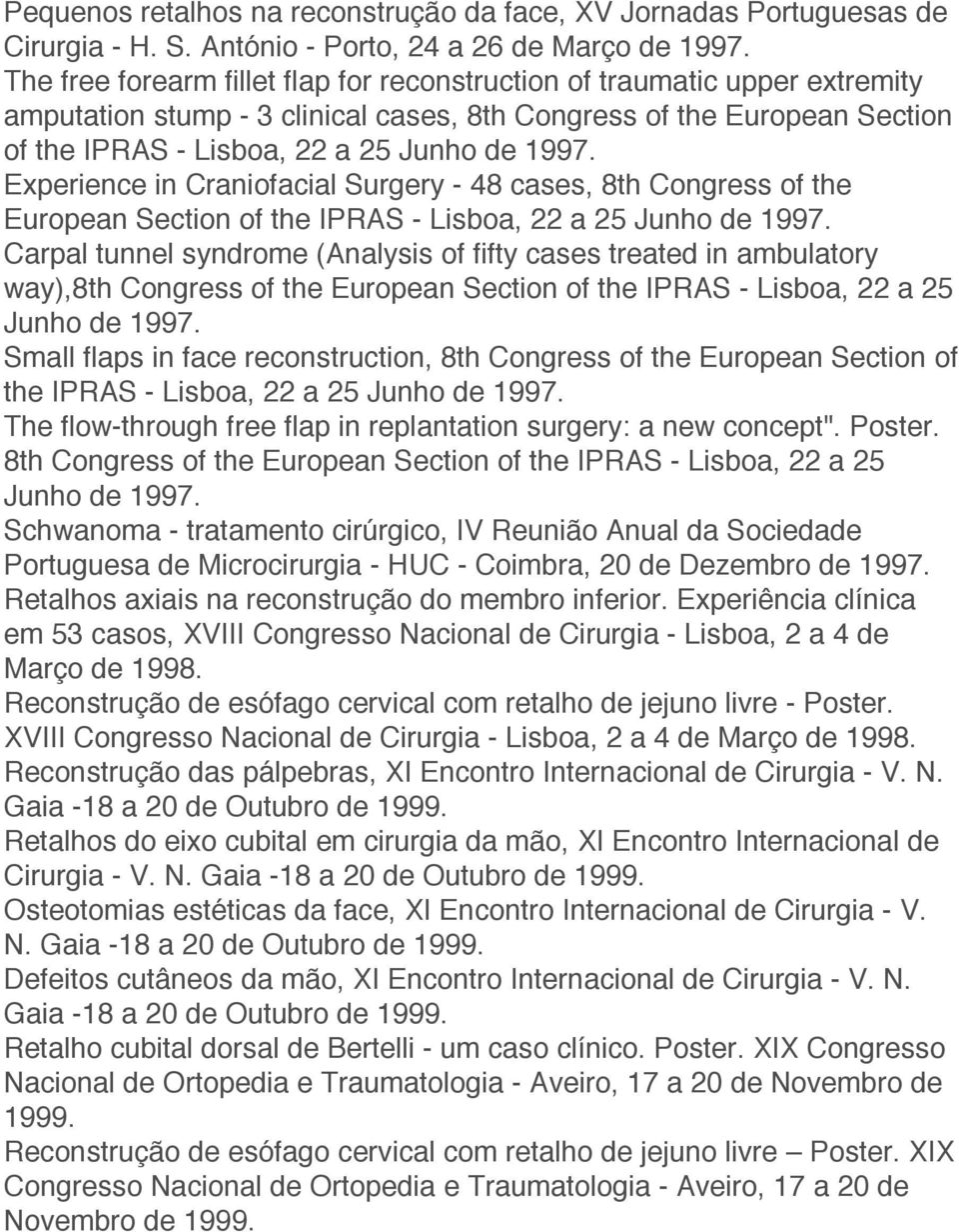 Experience in Craniofacial Surgery - 48 cases, 8th Congress of the European Section of the IPRAS - Lisboa, 22 a 25 Junho de 1997.