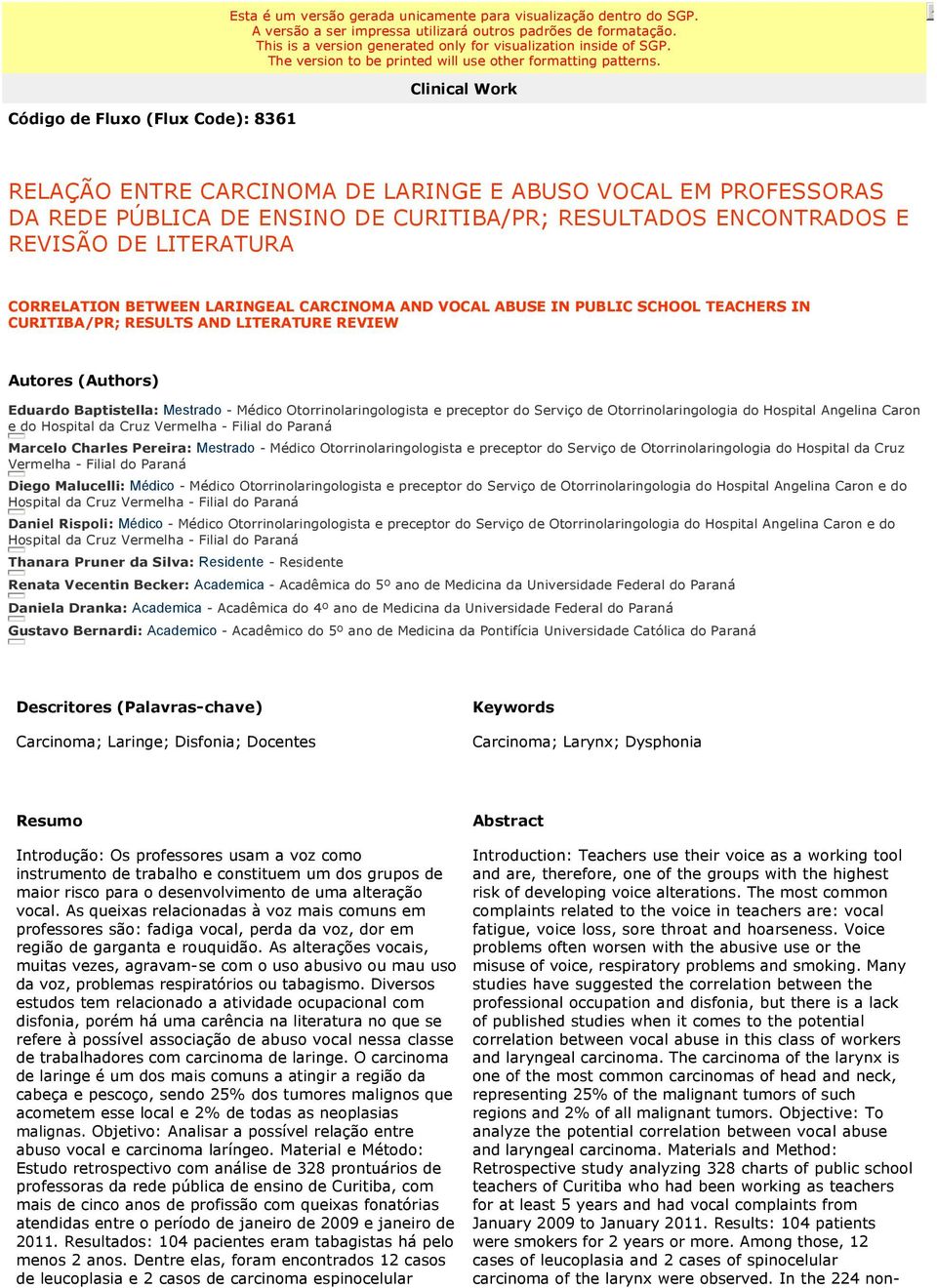 5 Clinical Work Código de Fluxo (Flux Code): 8361 RELAÇÃO ENTRE CARCINOMA DE LARINGE E ABUSO VOCAL EM PROFESSORAS DA REDE PÚBLICA DE ENSINO DE CURITIBA/PR; RESULTADOS ENCONTRADOS E REVISÃO DE