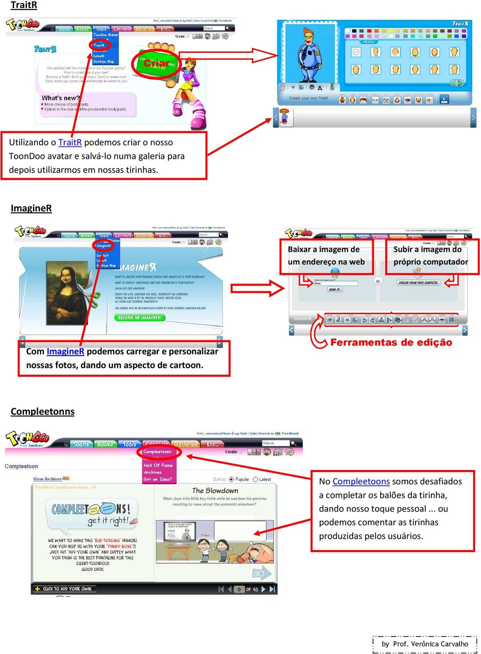 ImagineR Baixar a imagem de um endereço na web Subir a imagem do próprio computador Com ImagineR podemos carregar e