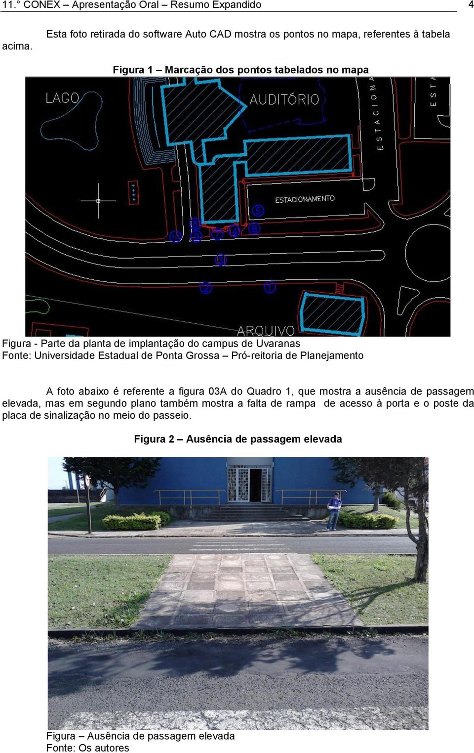 de implantação do campus de Uvaranas Fonte: Universidade Estadual de Ponta Grossa Pró-reitoria de Planejamento A foto abaixo é referente a figura 03A do