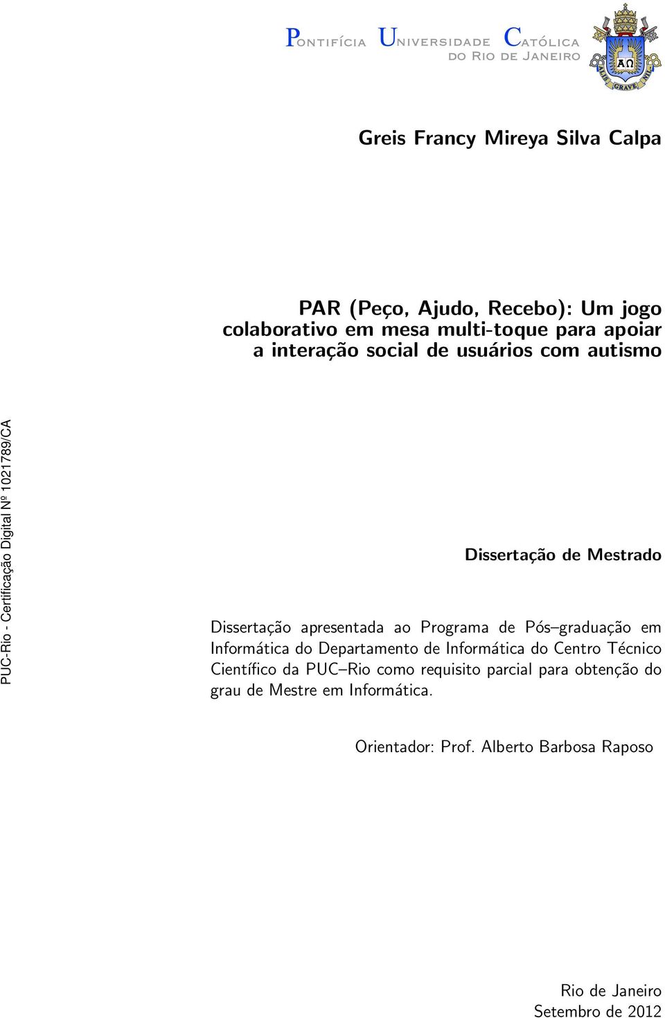 graduação em Informática do Departamento de Informática do Centro Técnico Científico da PUC Rio como requisito