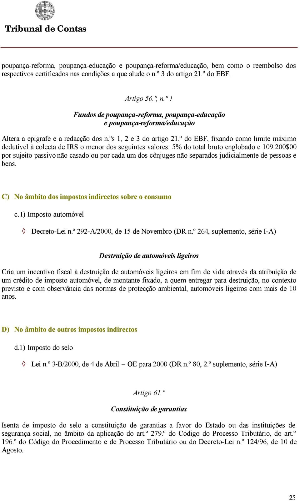 º do EBF, fixando como limite máximo dedutível à colecta de IRS o menor dos seguintes valores: 5% do total bruto englobado e 109.