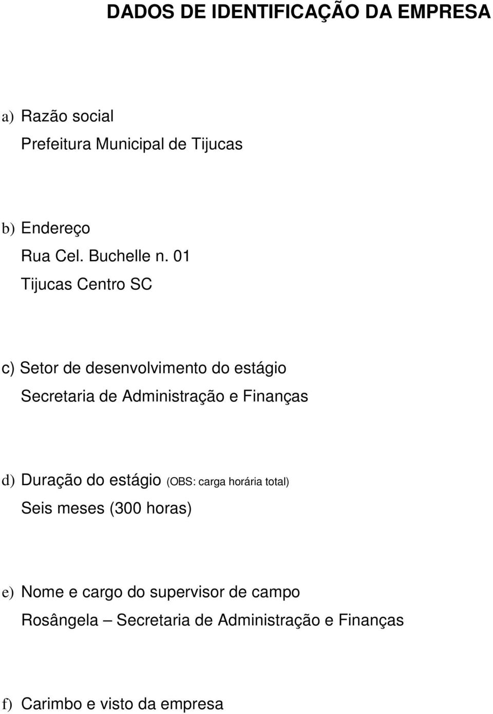 01 Tijucas Centro SC c) Setor de desenvolvimento do estágio Secretaria de Administração e Finanças