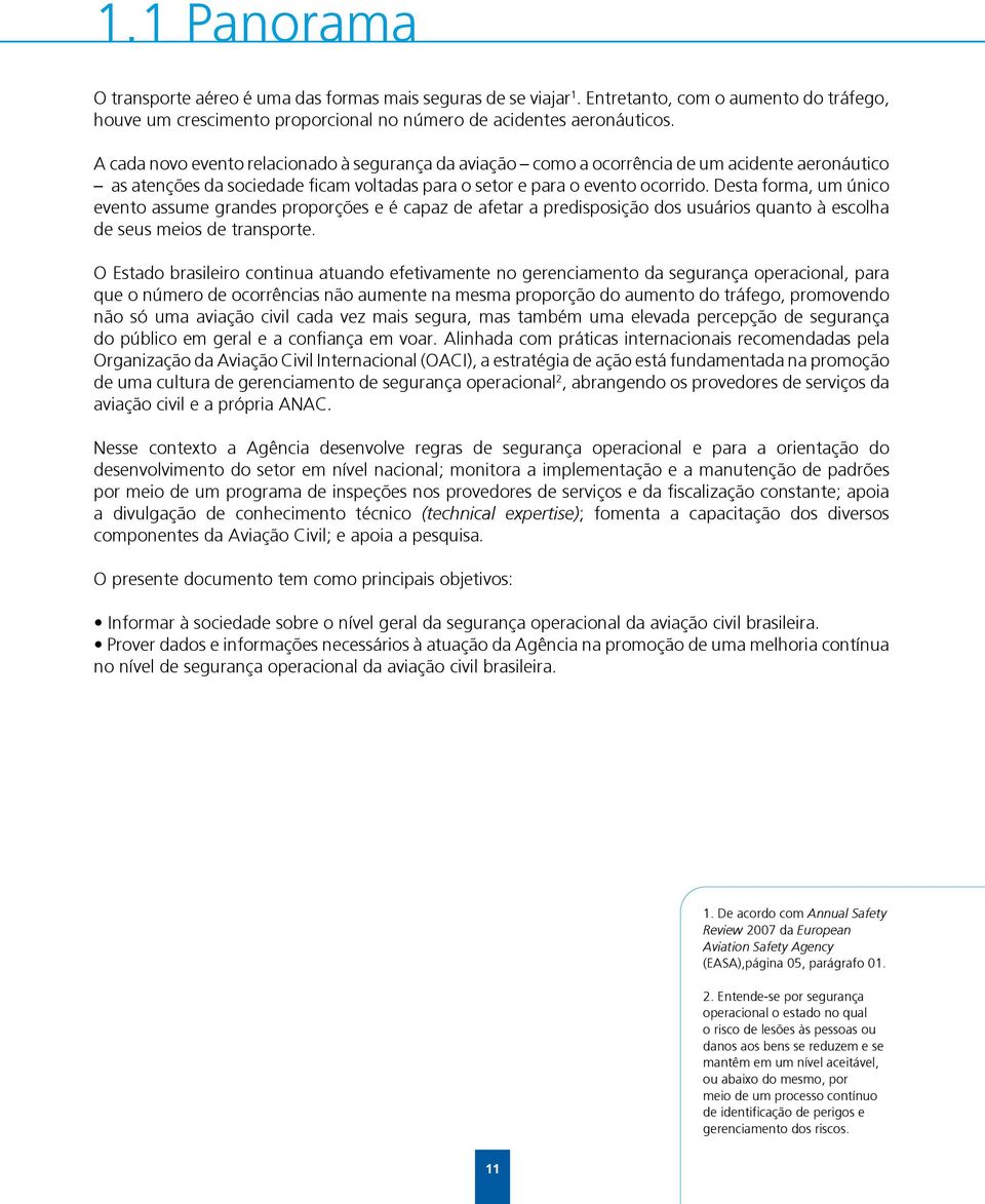 Desta forma, um único evento assume grandes proporções e é capaz de afetar a predisposição dos usuários quanto à escolha de seus meios de transporte.