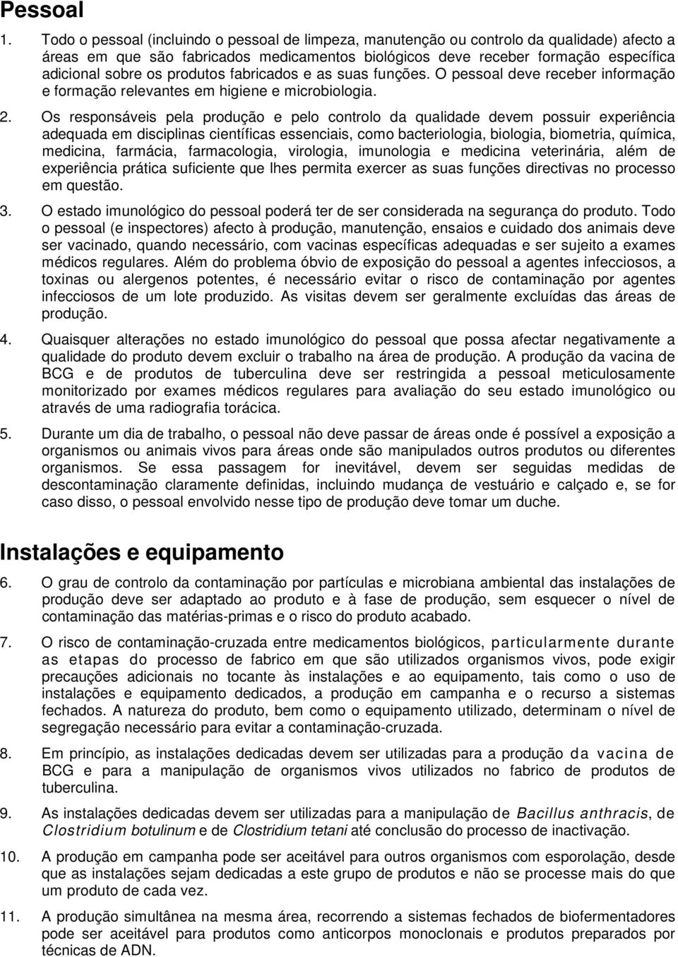 produtos fabricados e as suas funções. O pessoal deve receber informação e formação relevantes em higiene e microbiologia. 2.