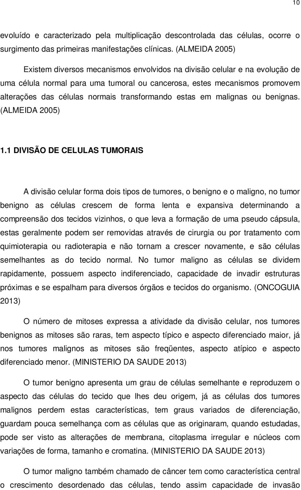 transformando estas em malignas ou benignas. (ALMEIDA 2005) 1.