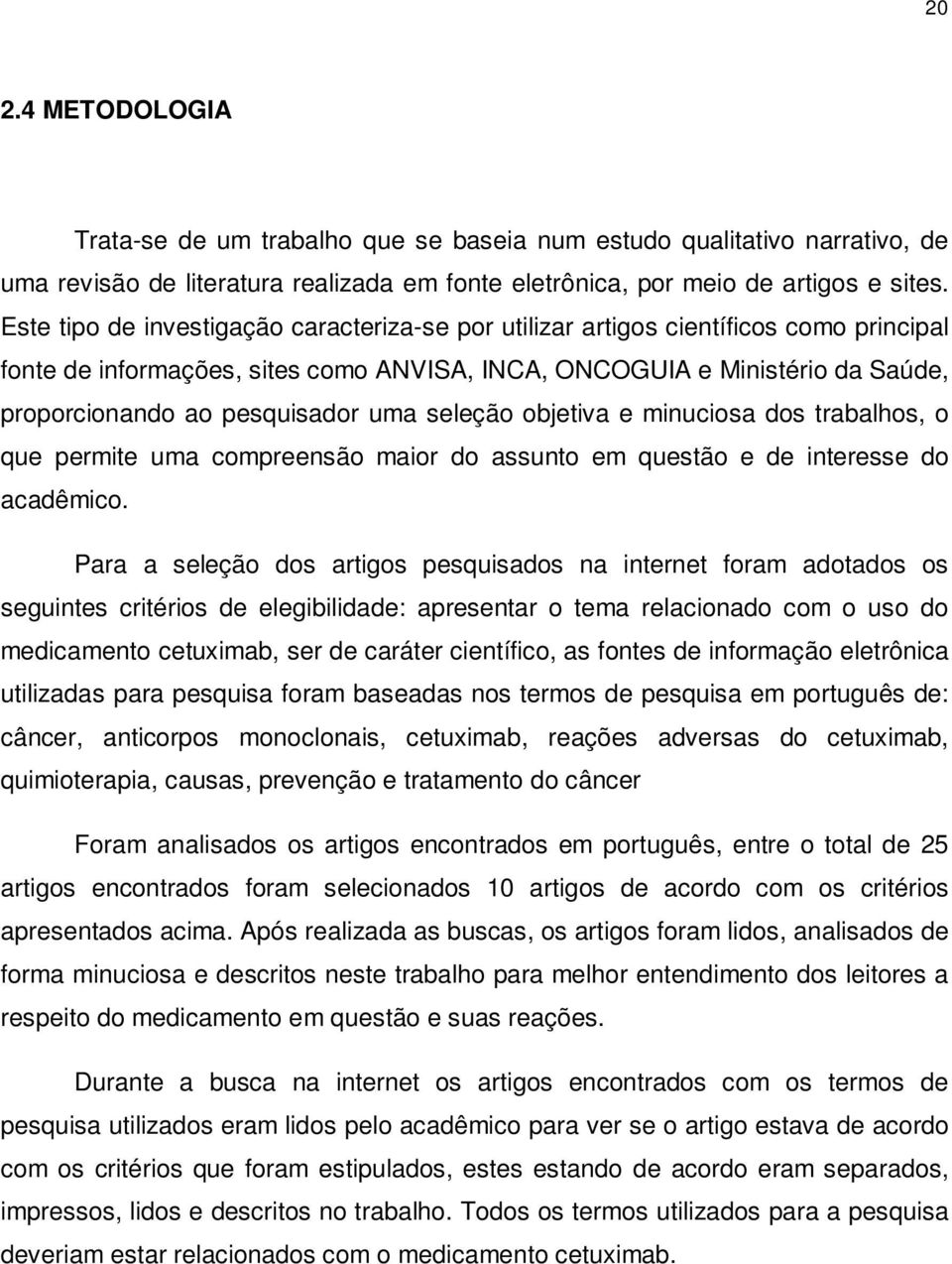 uma seleção objetiva e minuciosa dos trabalhos, o que permite uma compreensão maior do assunto em questão e de interesse do acadêmico.