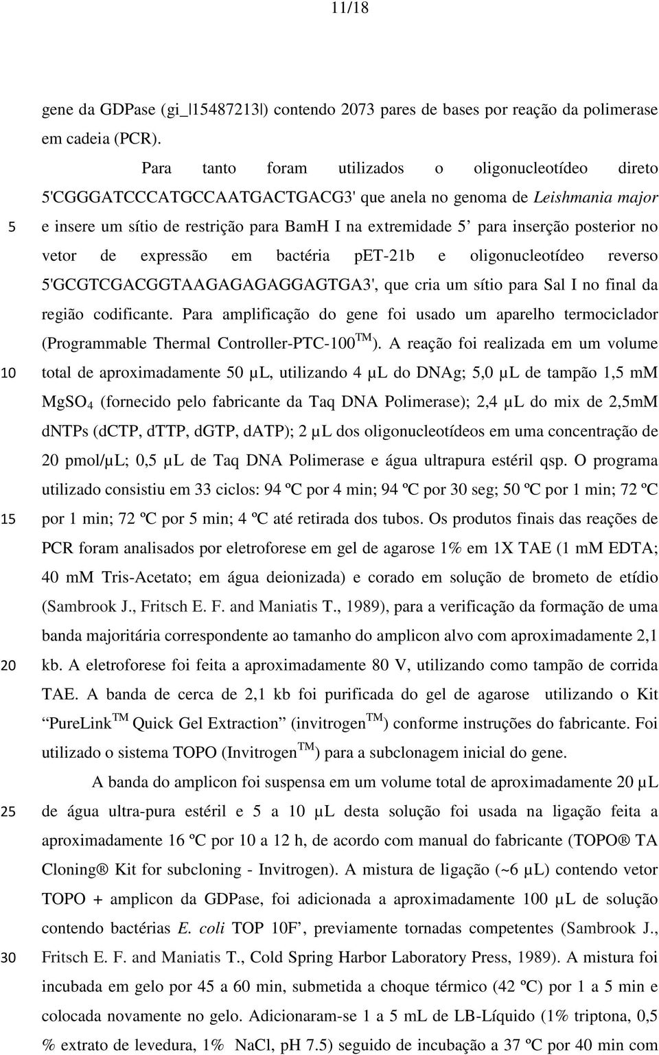 posterior no vetor de expressão em bactéria pet-21b e oligonucleotídeo reverso 5'GCGTCGACGGTAAGAGAGAGGAGTGA3', que cria um sítio para Sal I no final da região codificante.