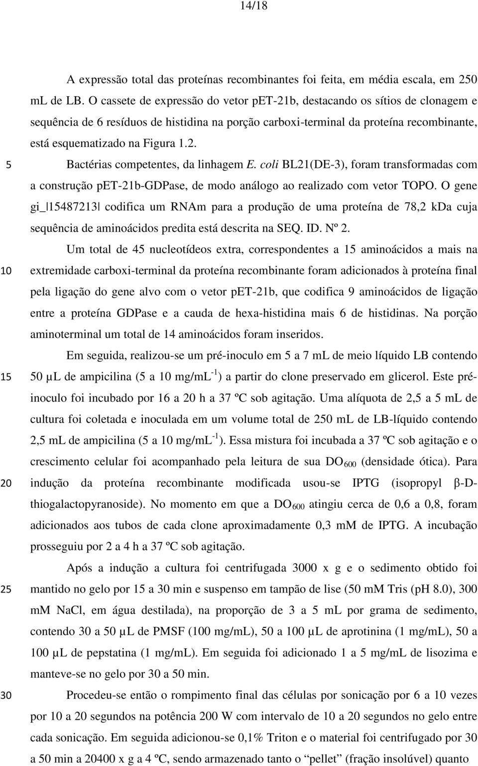 coli BL21(DE-3), foram transformadas com a construção pet-21b-gdpase, de modo análogo ao realizado com vetor TOPO.