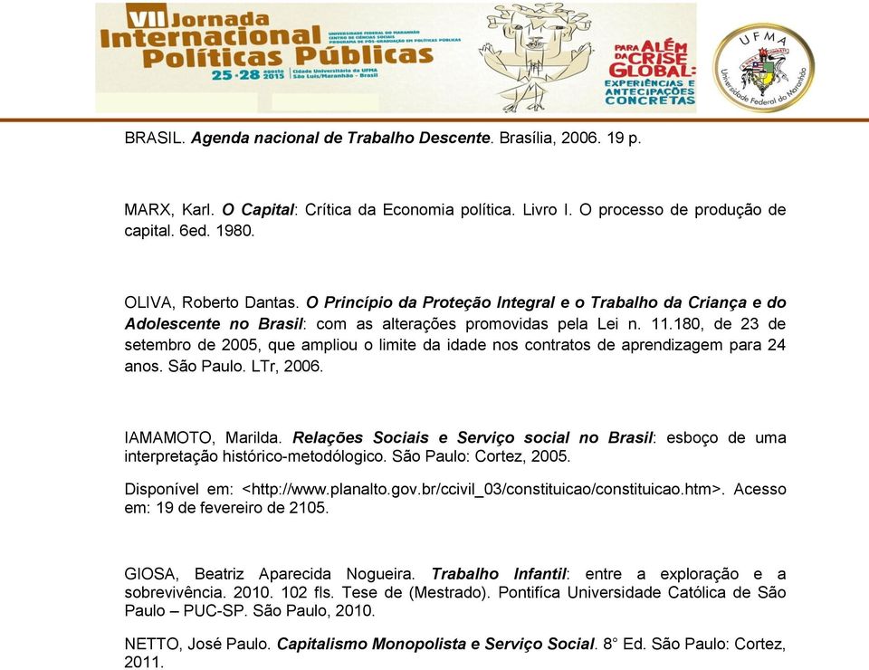 180, de 23 de setembro de 2005, que ampliou o limite da idade nos contratos de aprendizagem para 24 anos. São Paulo. LTr, 2006. IAMAMOTO, Marilda.