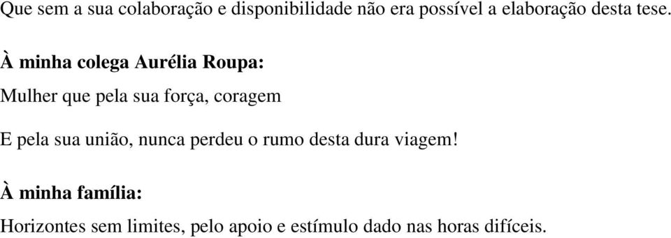 À minha colega Aurélia Roupa: Mulher que pela sua força, coragem E pela