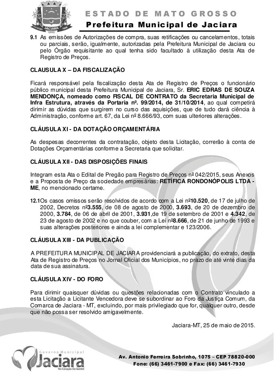 ERIC EDRAS DE SOUZA MENDONÇA, nomeado como FISCAL DE CONTRATO da Secretaria Municipal de Infra Estrutura, através da Portaria nº.