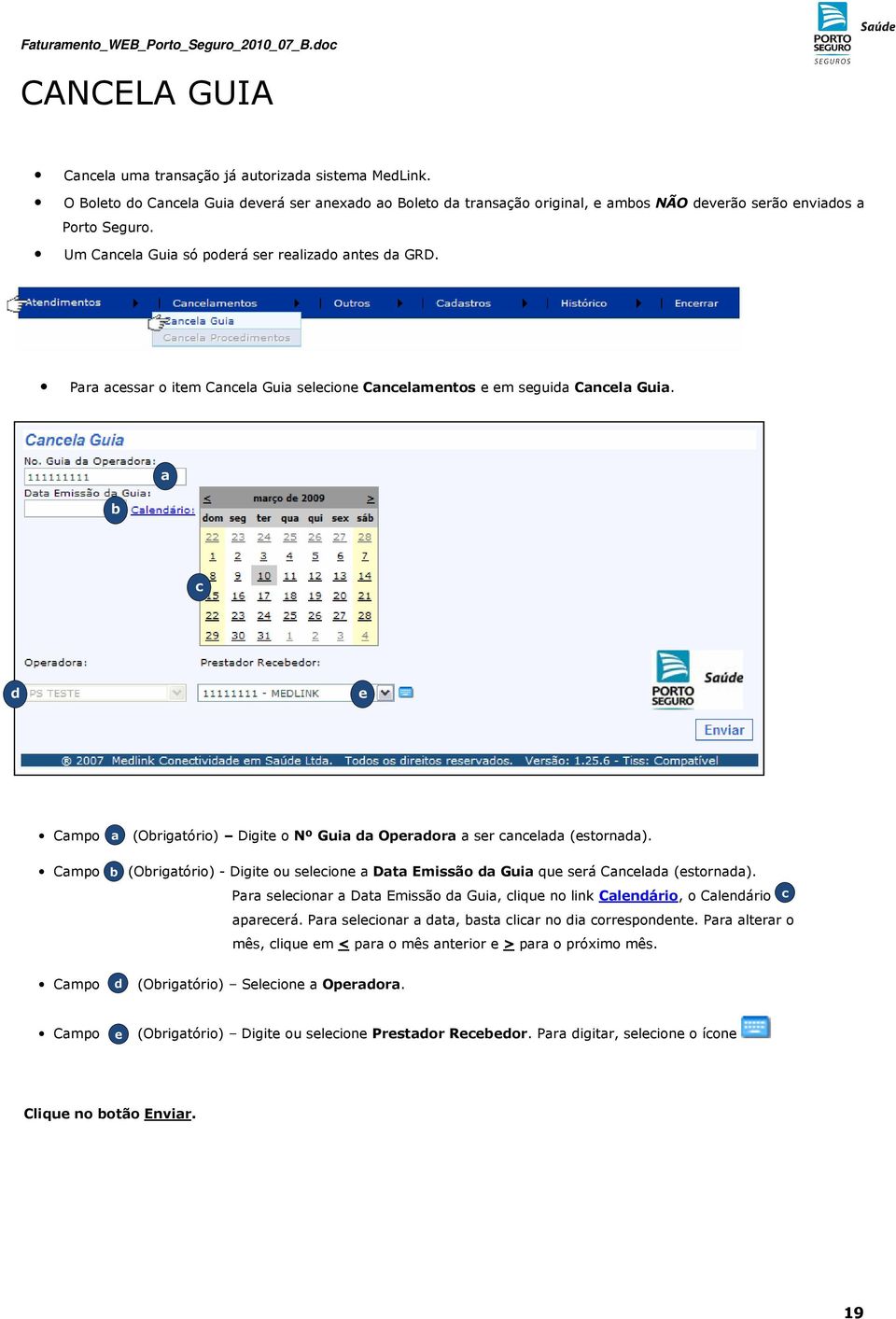 (Origtório) - Digite ou seleione Dt Emissão d Gui que será Cneld (estornd). Pr seleionr Dt Emissão d Gui, lique no link Clendário, o Clendário preerá.