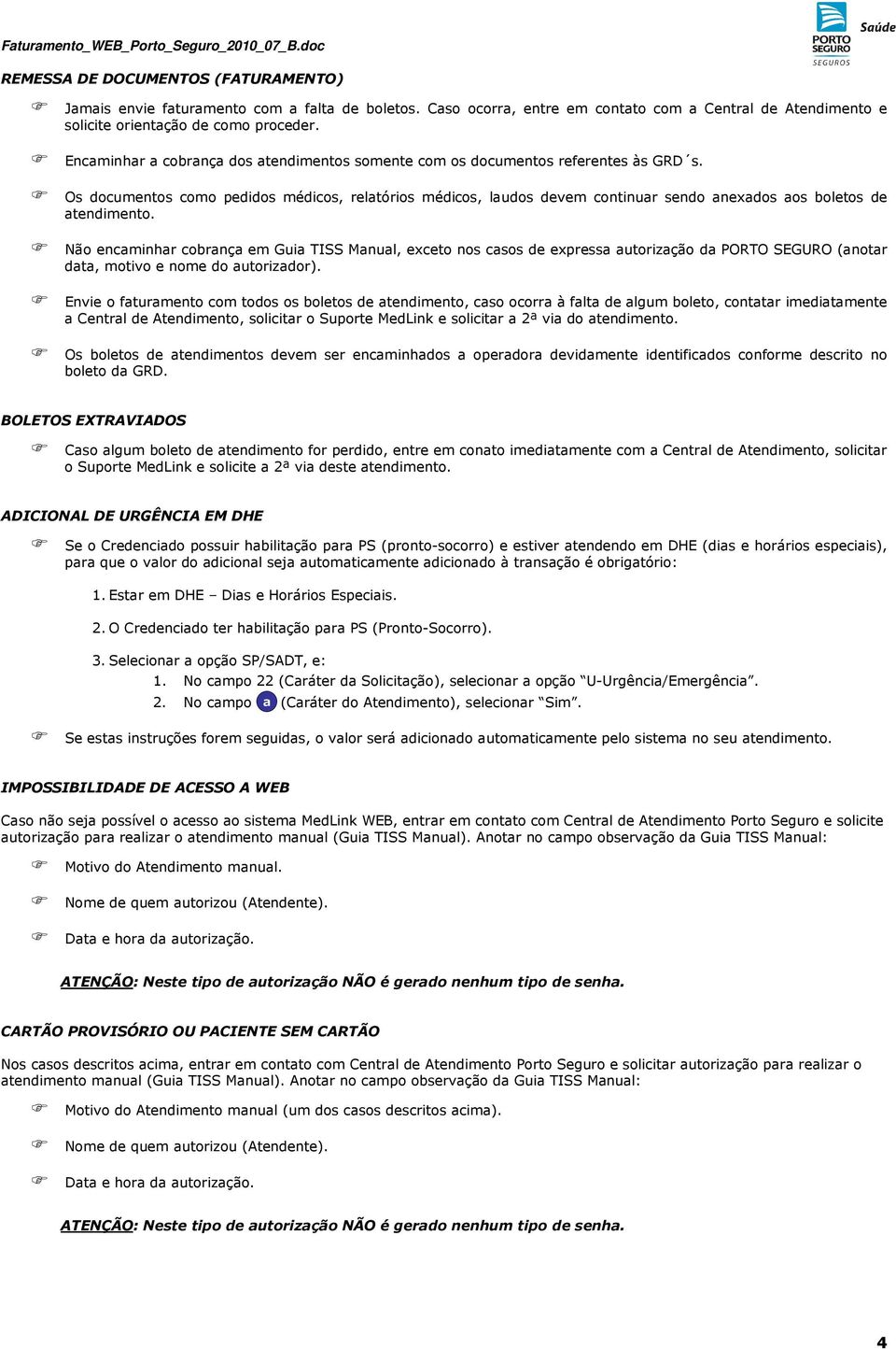 Não enminhr ornç em Gui TISS Mnul, exeto nos sos de express utorizção d PORTO SEGURO (notr dt, motivo e nome do utorizdor).