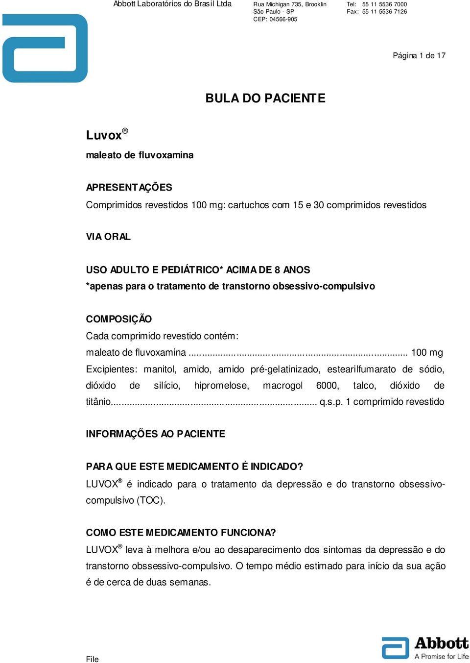 .. 100 mg Excipientes: manitol, amido, amido pré-gelatinizado, estearilfumarato de sódio, dióxido de silício, hipromelose, macrogol 6000, talco, dióxido de titânio... q.s.p. 1 comprimido revestido INFORMAÇÕES AO PACIENTE PARA QUE ESTE MEDICAMENTO É INDICADO?