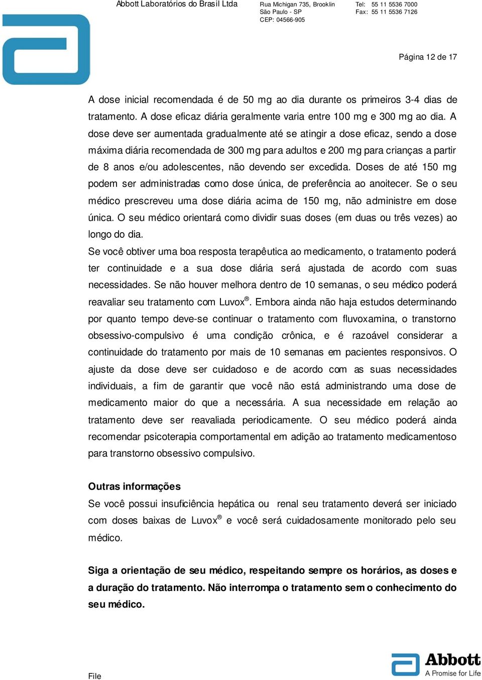 devendo ser excedida. Doses de até 150 mg podem ser administradas como dose única, de preferência ao anoitecer.