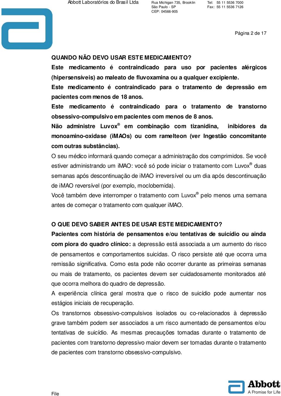 Este medicamento é contraindicado para o tratamento de transtorno obsessivo-compulsivo em pacientes com menos de 8 anos.