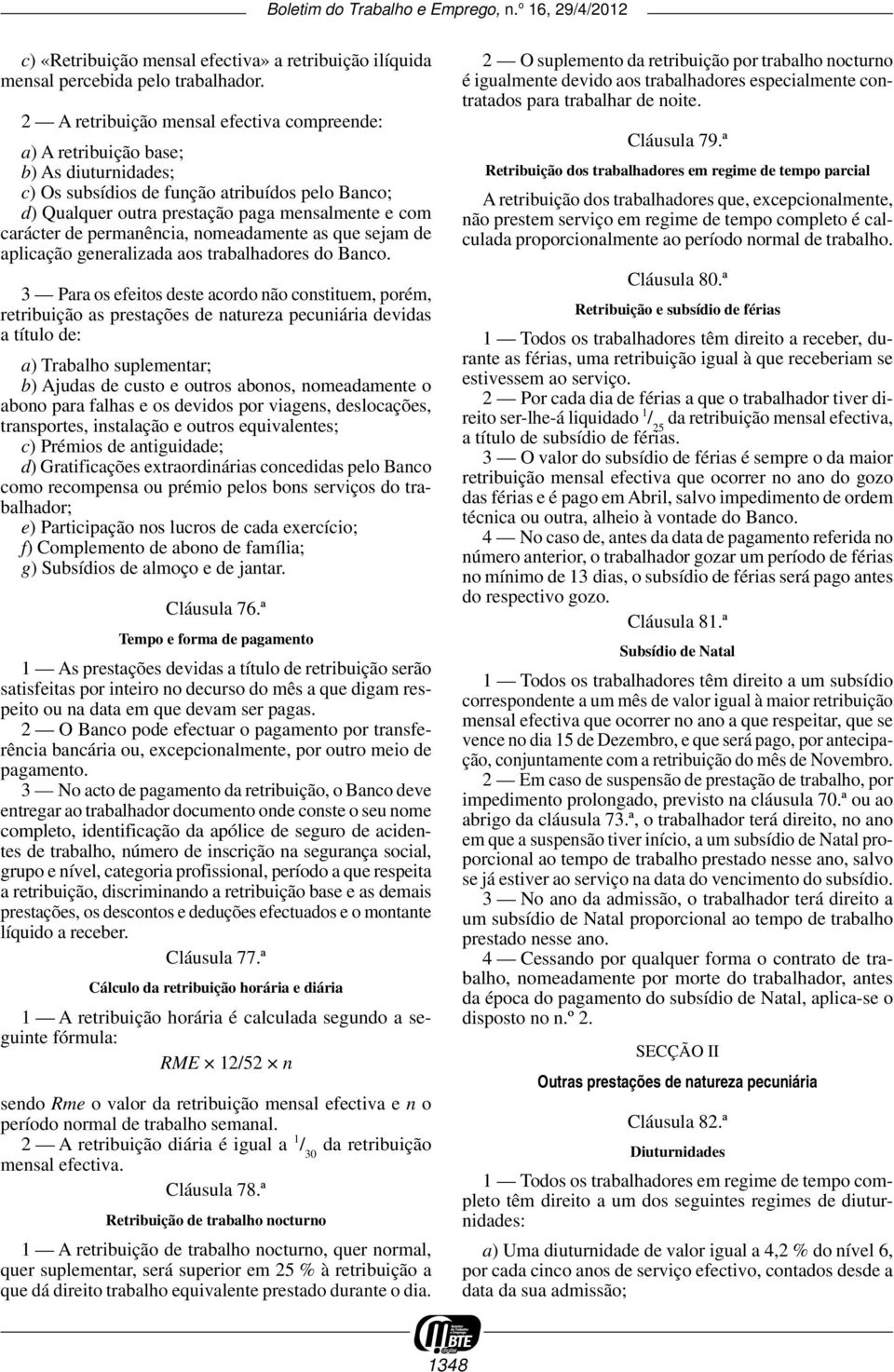 permanência, nomeadamente as que sejam de aplicação generalizada aos trabalhadores do Banco.