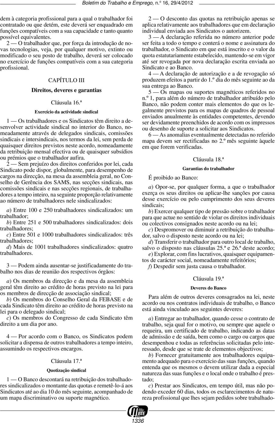 com a sua categoria profissional. CAPÍTULO III Direitos, deveres e garantias Cláusula 16.