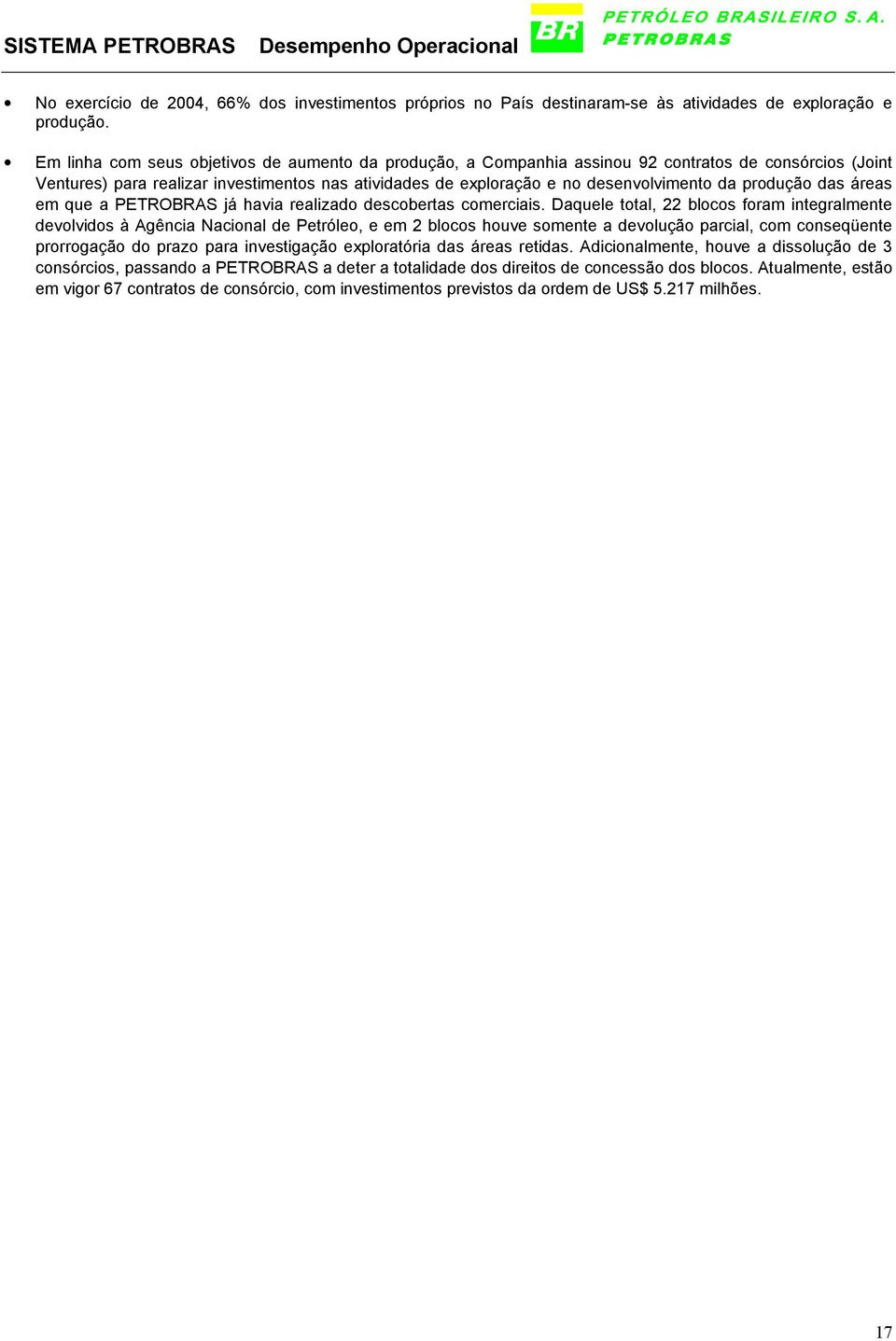 produção das áreas em que a PETROBRAS já havia realizado descobertas comerciais.