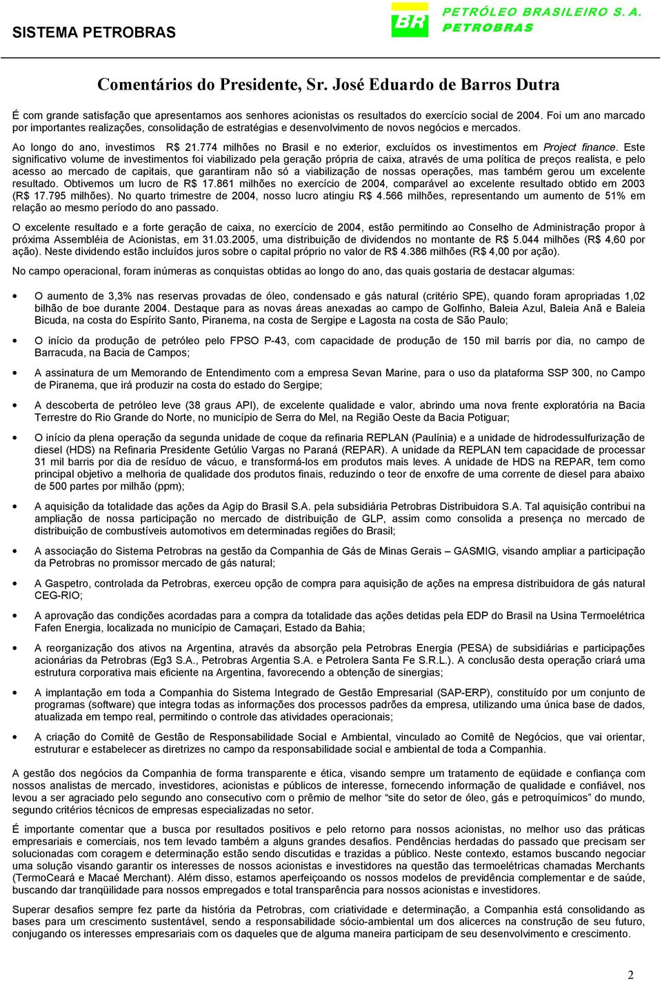 774 milhões no Brasil e no exterior, excluídos os investimentos em Project finance.