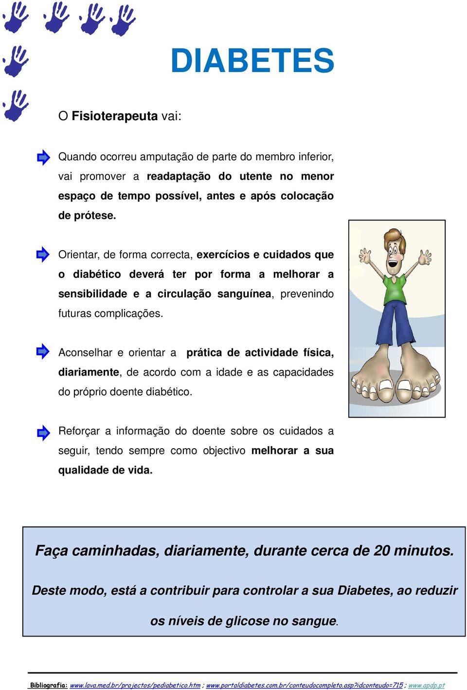 Aconselhar e orientar a prática de actividade física, diariamente, deacordocomaidadeeascapacidades do próprio doente diabético.