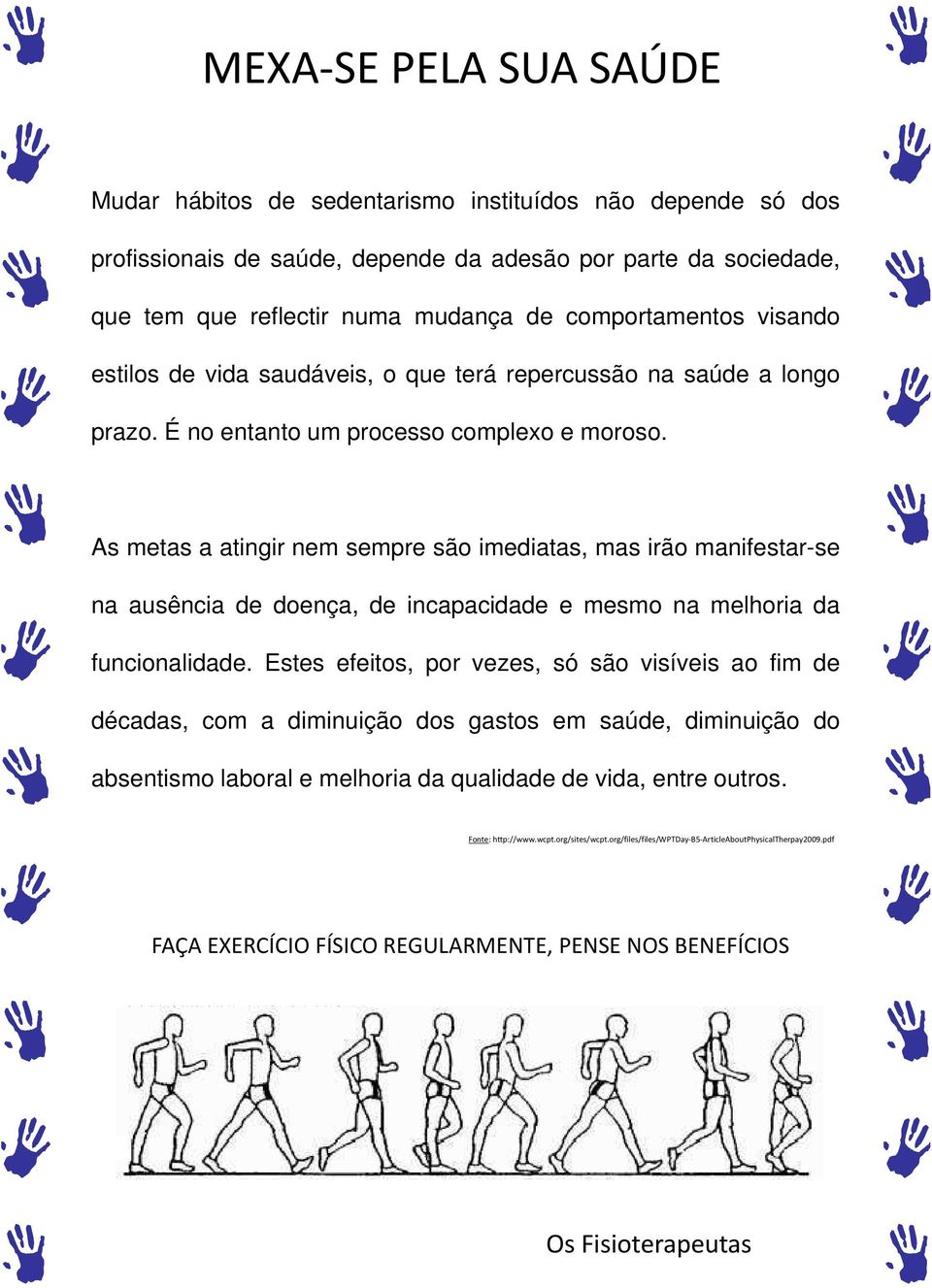 As metas a atingir nem sempre são imediatas, mas irão manifestar-se na ausência de doença, de incapacidade e mesmo na melhoria da funcionalidade.