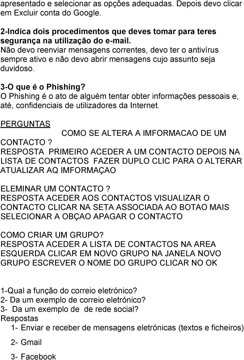 O Phishing é o ato de alguém tentar obter informações pessoais e, até, confidenciais de utilizadores da Internet. PERGUNTAS COMO SE ALTERA A IMFORMACAO DE UM CONTACTO?