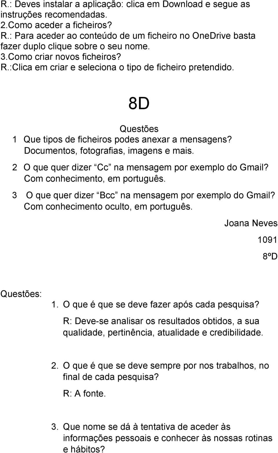 8D Questões 1 Que tipos de ficheiros podes anexar a mensagens? Documentos, fotografias, imagens e mais. 2 O que quer dizer Cc na mensagem por exemplo do Gmail? Com conhecimento, em português.