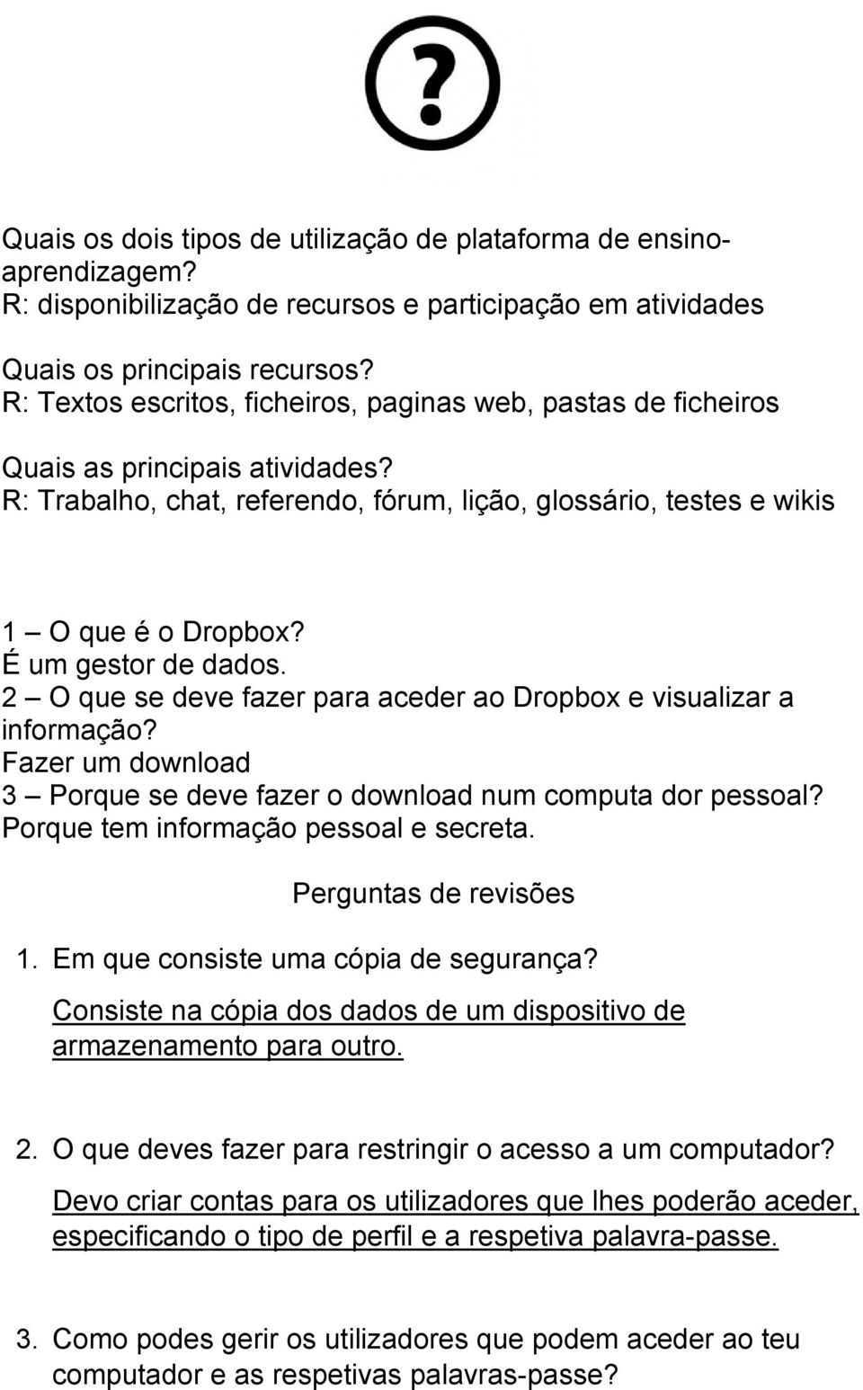 É um gestor de dados. 2 O que se deve fazer para aceder ao Dropbox e visualizar a informação? Fazer um download 3 Porque se deve fazer o download num computa dor pessoal?