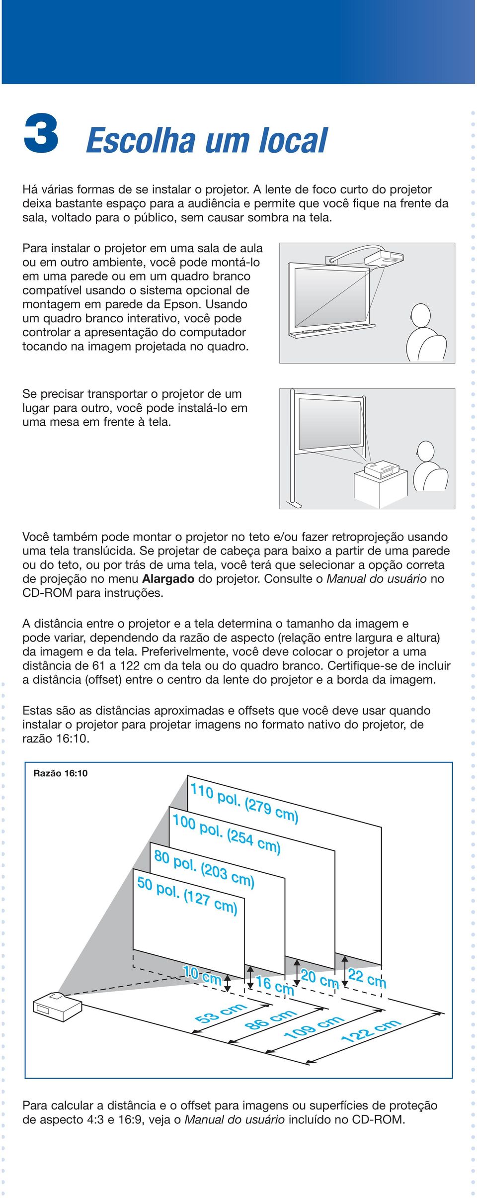 Para instalar o projetor em uma sala de aula ou em outro ambiente, você pode montá-lo em uma parede ou em um quadro branco compatível usando o sistema opcional de montagem em parede da Epson.