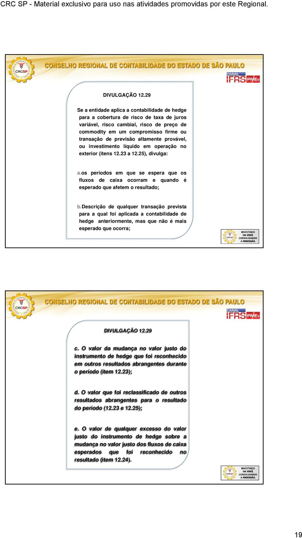 altamente provável, ou investimento líquido em operação no exterior (itens 12.23 a 12.25), divulga: a.