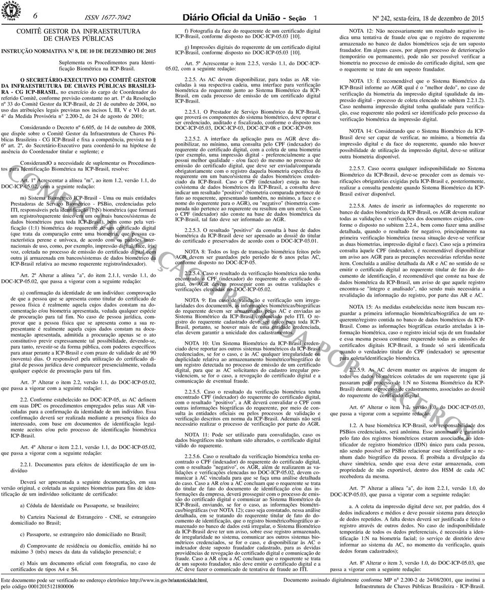 º da Resolução nº 33 do Comitê Gestor da ICP-Brasil, de 2 de outubro de 2004, no uso das atribuições legais previstas nos incisos I, III, V e VI do art. 4 da Medida Provisória n 2.