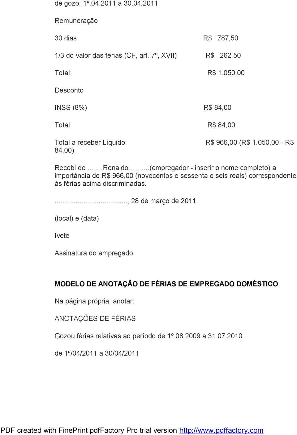 ..(empregador - inserir o nome completo) a importância de R$ 966,00 (novecentos e sessenta e seis reais) correspondente às férias acima discriminadas.