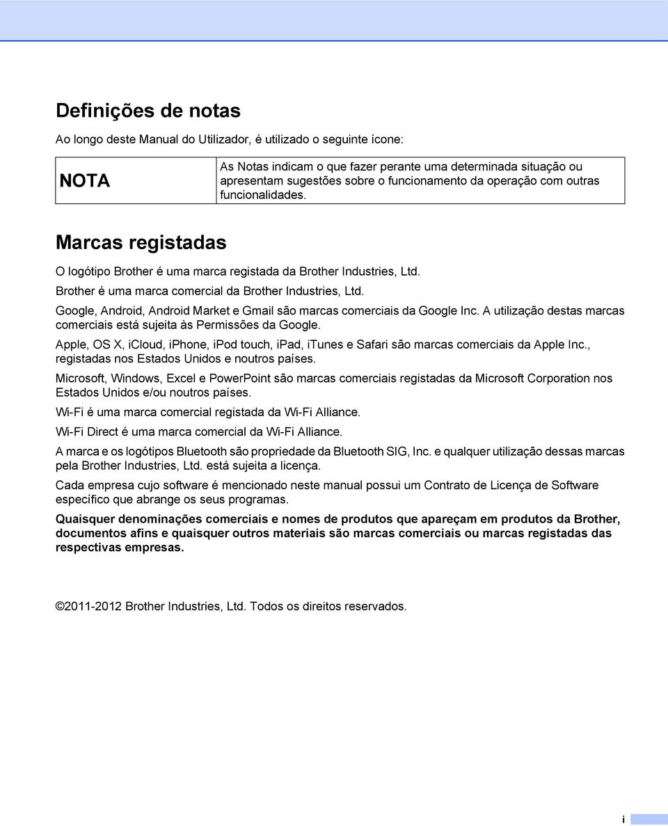 Google, Android, Android Market e Gmail são marcas comerciais da Google Inc. A utilização destas marcas comerciais está sujeita às Permissões da Google.