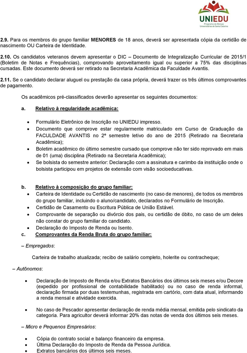 cursadas. Este documento deverá ser retirado na Secretaria Acadêmica da Faculdade Avantis. 2.11.