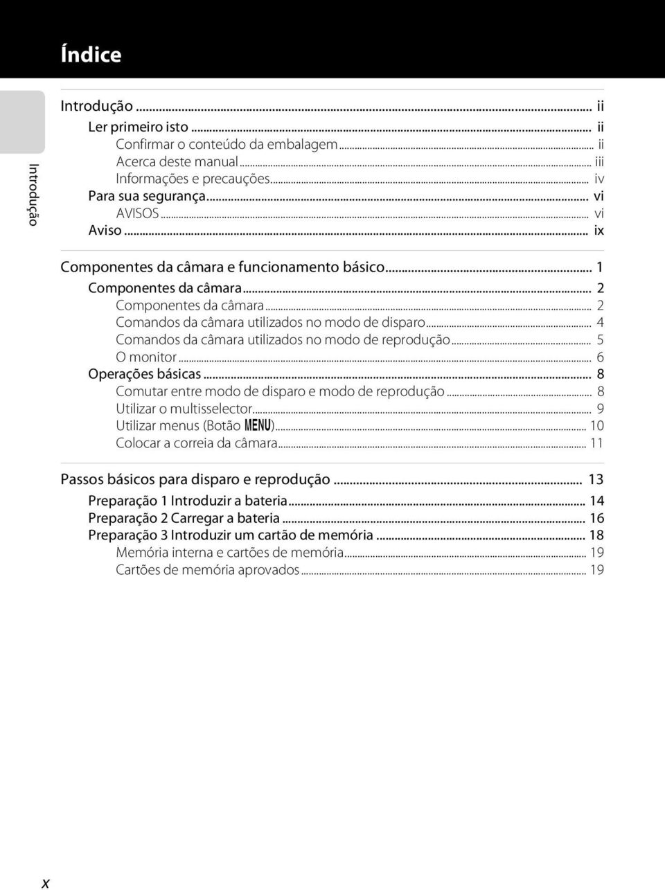 .. 4 Comandos da câmara utilizados no modo de reprodução... 5 O monitor... 6 Operações básicas... 8 Comutar entre modo de disparo e modo de reprodução... 8 Utilizar o multisselector.