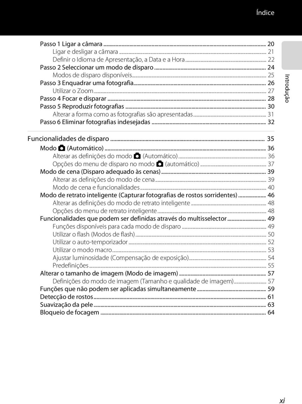 .. 31 Passo 6 Eliminar fotografias indesejadas... 32 Introdução Funcionalidades de disparo... 35 Modo A (Automático)... 36 Alterar as definições do modo A (Automático).