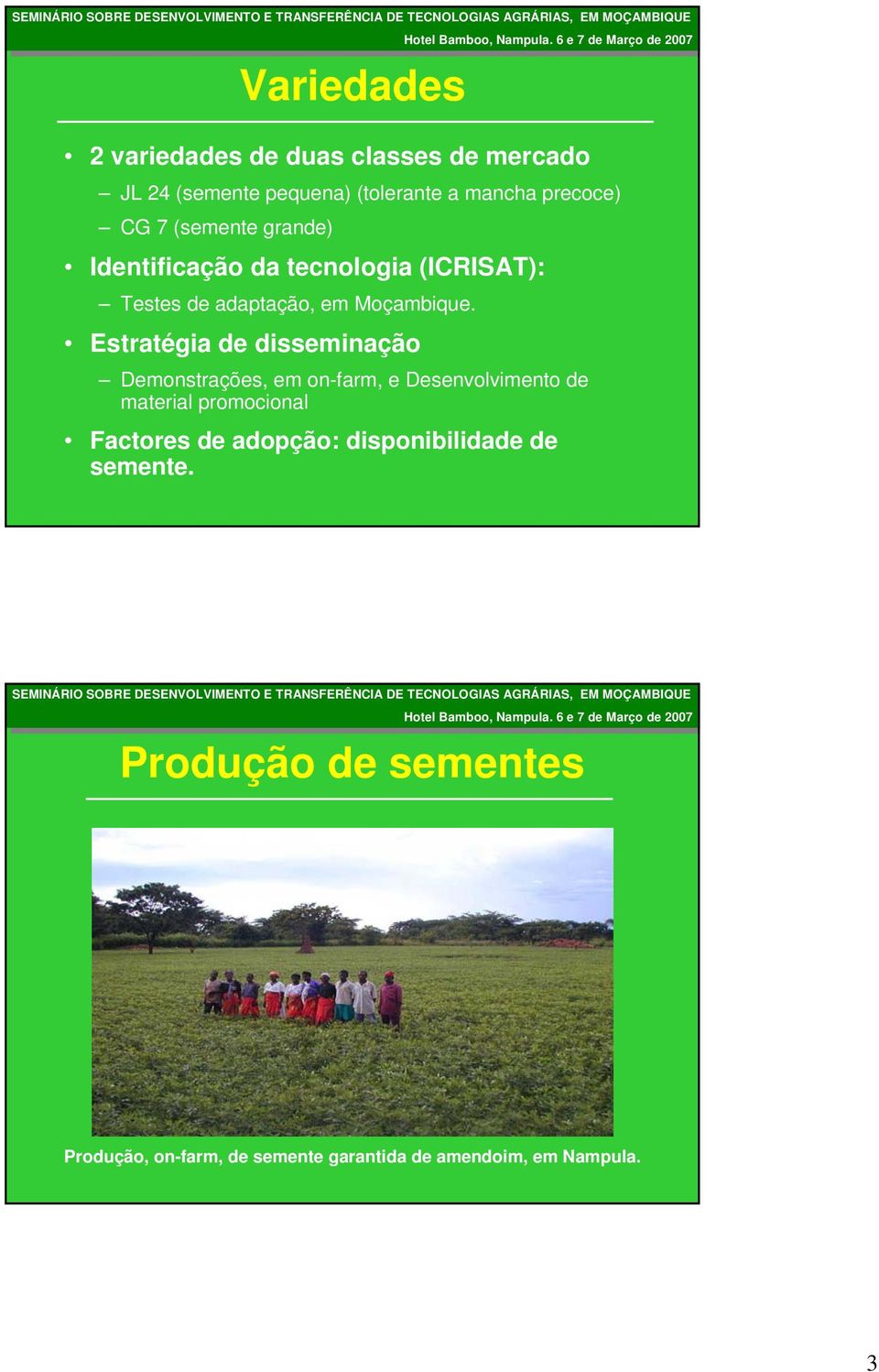 stratégia dissminação Dmonstraçõs, m on-farm, Dsnvolvimnto matrial promocional Factors adopção: disponibilida smnt.