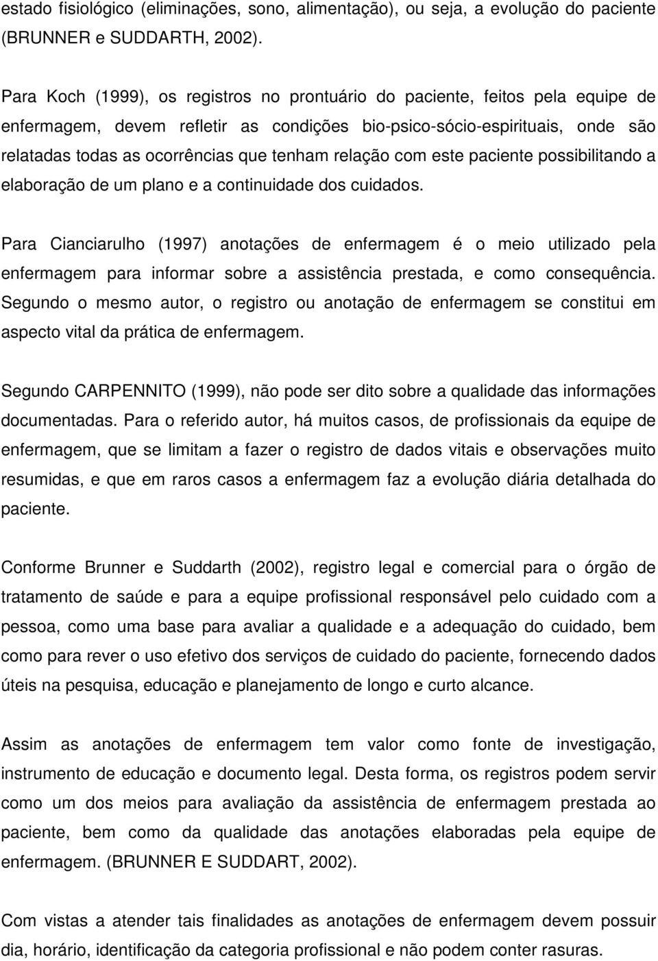 relação com este paciente possibilitando a elaboração de um plano e a continuidade dos cuidados.