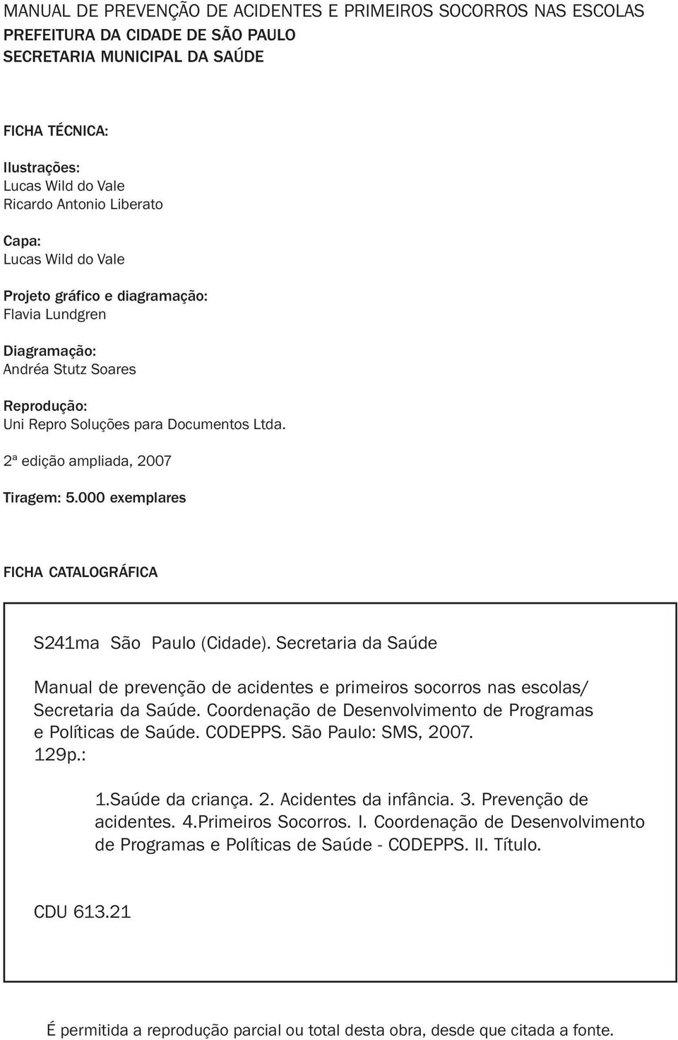 2ª edição ampliada, 2007 Tiragem: 5.000 exemplares FICHA CATALOGRÁFICA S241ma São Paulo (Cidade).