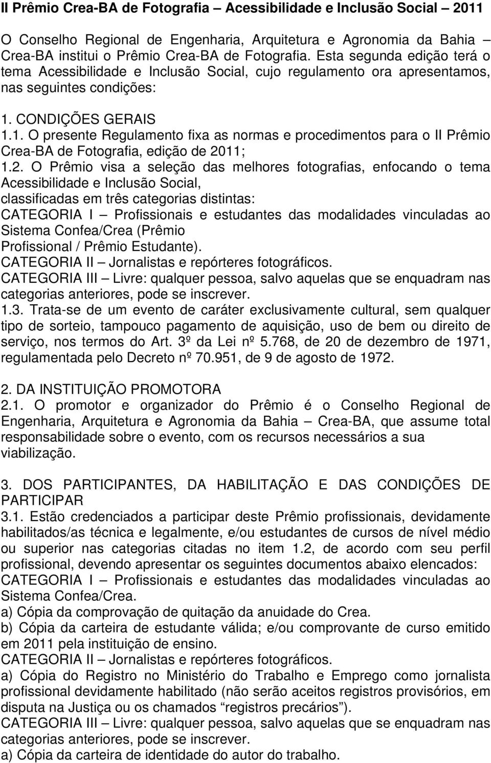 CONDIÇÕES GERAIS 1.1. O presente Regulamento fixa as normas e procedimentos para o II Prêmio Crea-BA de Fotografia, edição de 20